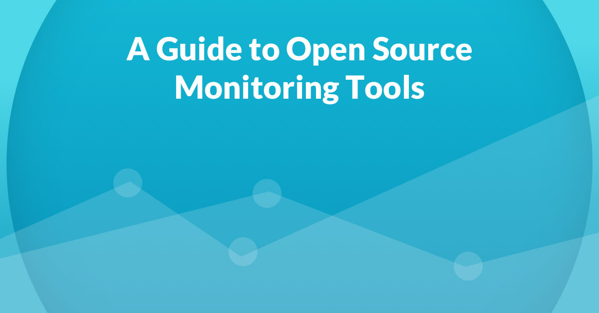 A Guide to Open Source Monitoring ToolsA Guide to Open Source Monitoring Tools