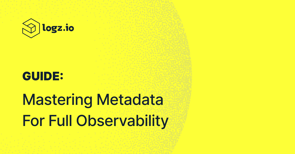 A Guide to Mastering Metadata for Full ObservabilityA Guide to Mastering Metadata for Full Observability