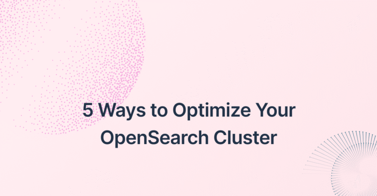 5 Ways to Optimize Your OpenSearch Cluster5 Ways to Optimize Your OpenSearch Cluster