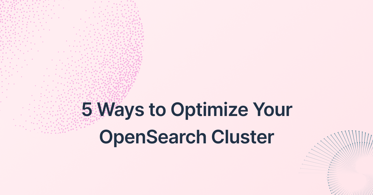 5 Ways to Optimize Your OpenSearch Cluster